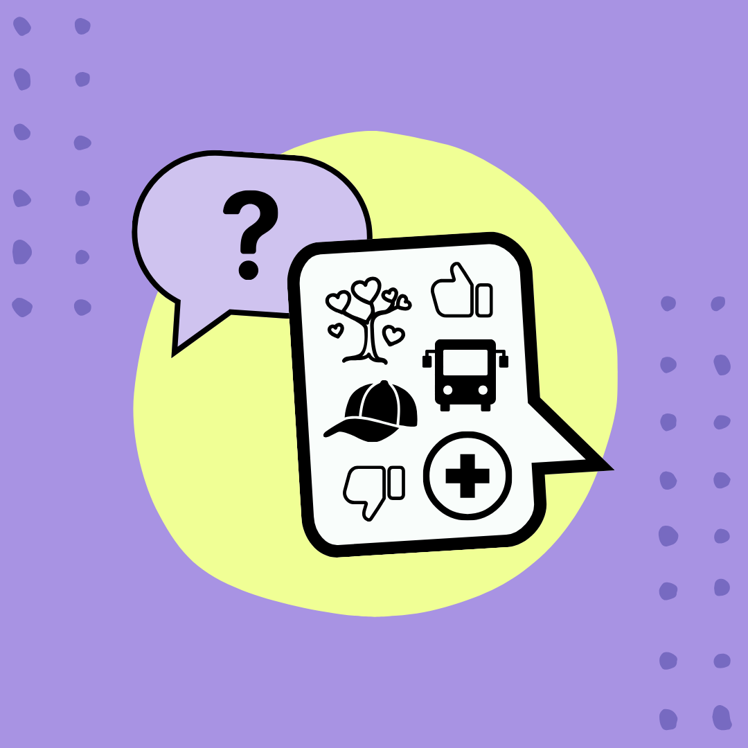 Une petite bulle de parole violette contient un point d'interrogation. Une grande bulle de parole blanche contient six symboles, soit : 1) un arbre aux branches se terminant par des coeurs, 2) une casquette, 3) un pouce vers le bas, 4) un pouce vers le haut, 5) un autobus scolaire, et 6) une croix médicale.